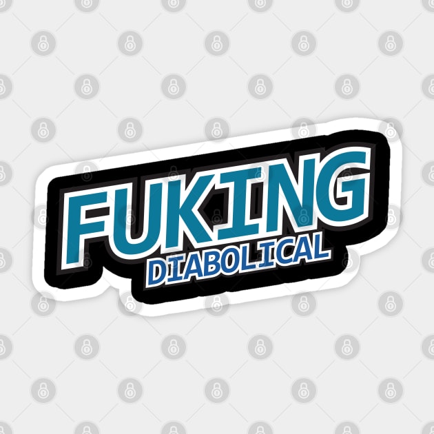 Fucking Diabolical Sticker by Geminiguys